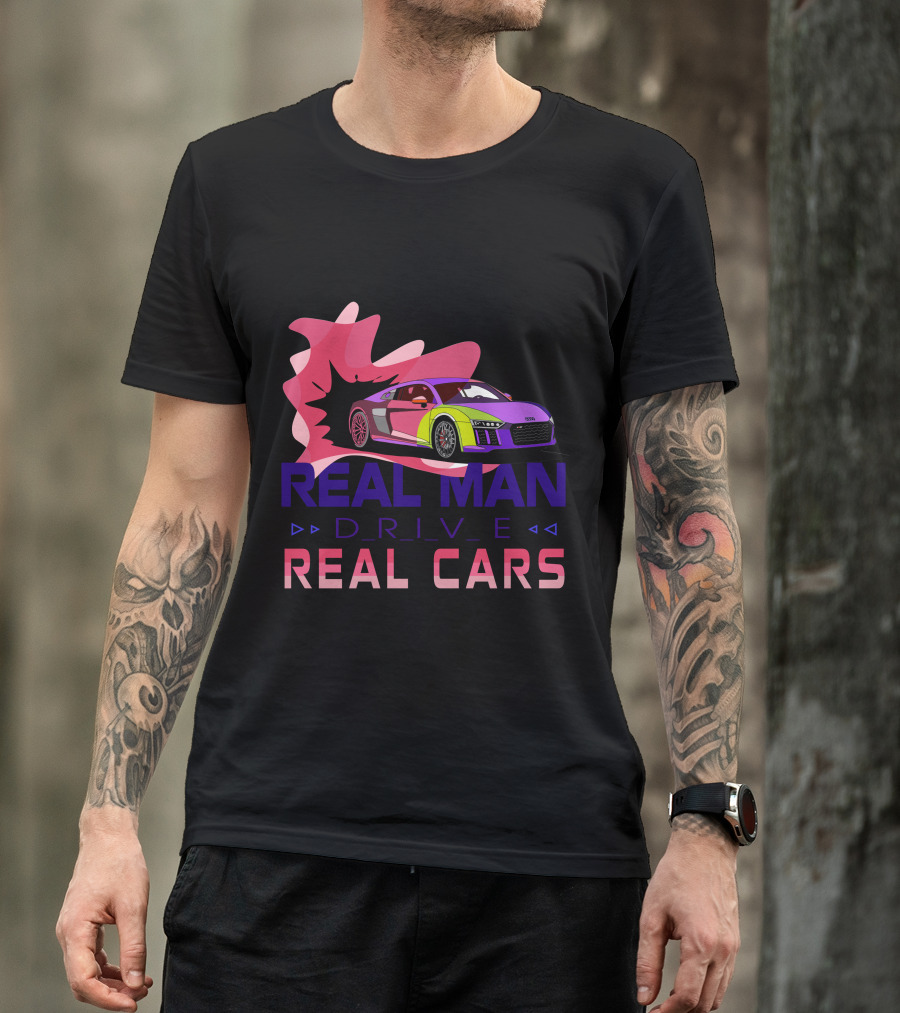 Real Man Drive Real Cars Audi T-Shirt