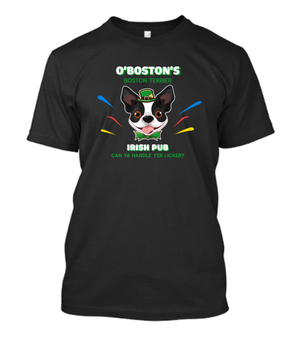 O'Boston's Boston Terrier Irish Pub Can Ya Handle Yer Licker T-Shirt