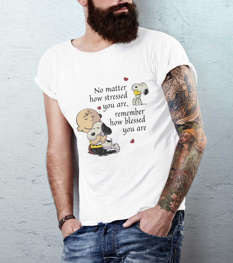 No Matter How Stressed You Are Remember How Blessed You Are Snoopy Charlie Brown Hug T-Shirt
