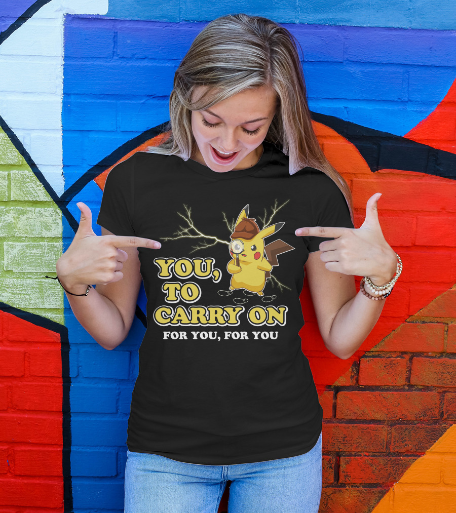 You To Carry On For You For You Only Today T-Shirt