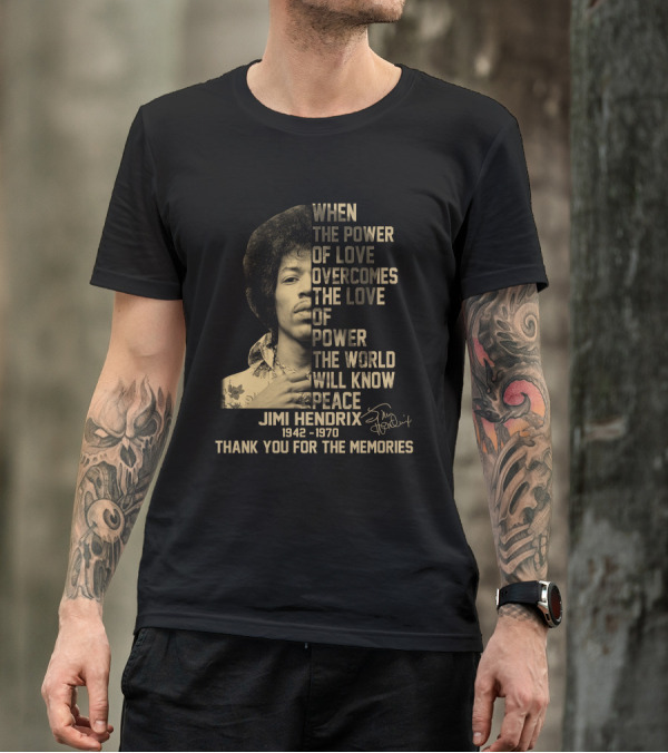 When The Power Of Love Overcomes The Love Of Power Jimi Hendrix 1942-1970 Thank You For The Memories T-Shirt