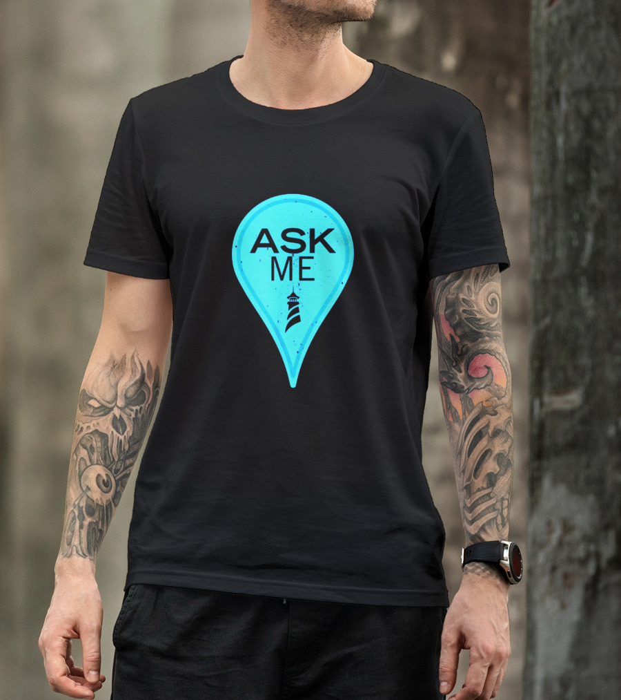 Ask Me Blue Location Pointer With Lighthouse T-Shirt