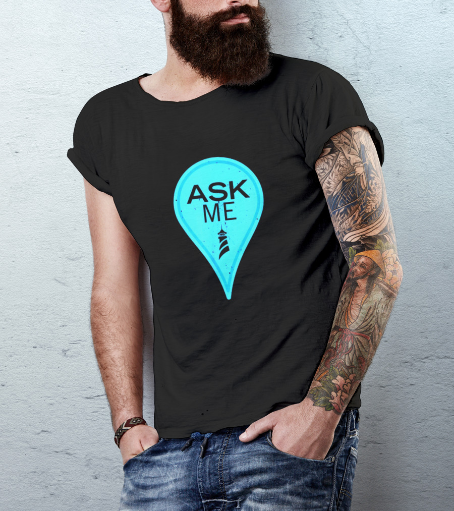 Ask Me Blue Location Pointer With Lighthouse T-Shirt