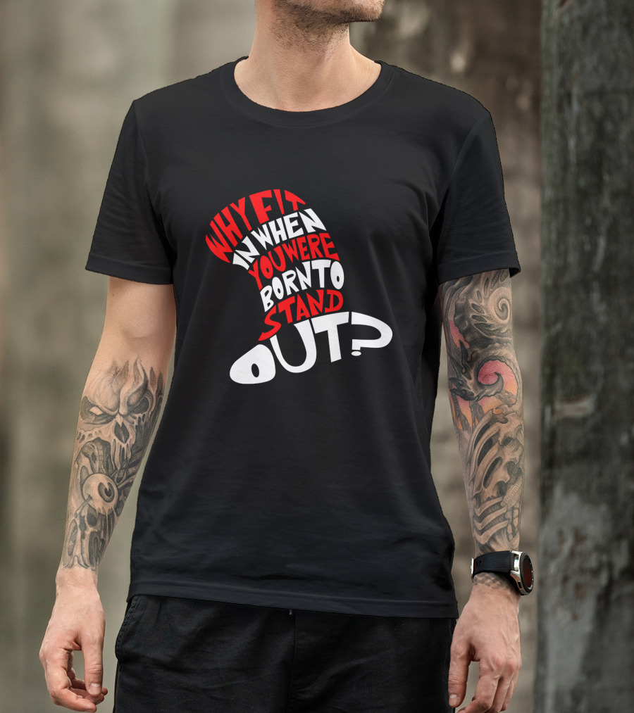 Why Fit In When You Were Born To Stand Out Cat In The Hat Dr Seuss T-Shirt