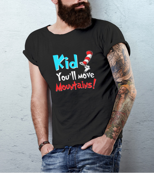 Kid You'll Move Mountains Dr Seuss Cat In The Hat Inspiration T-Shirt