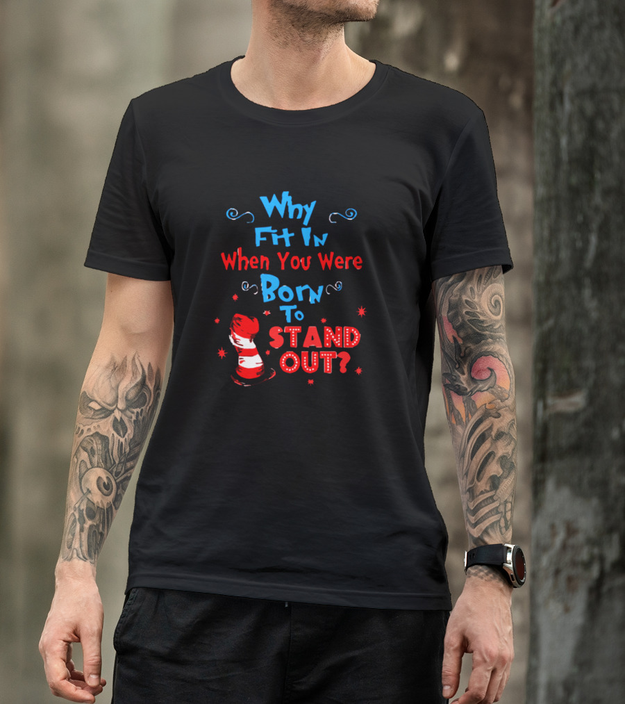 Why Fit In When You Were Born To Stand Out Dr Seuss Hat And Stars T-Shirt