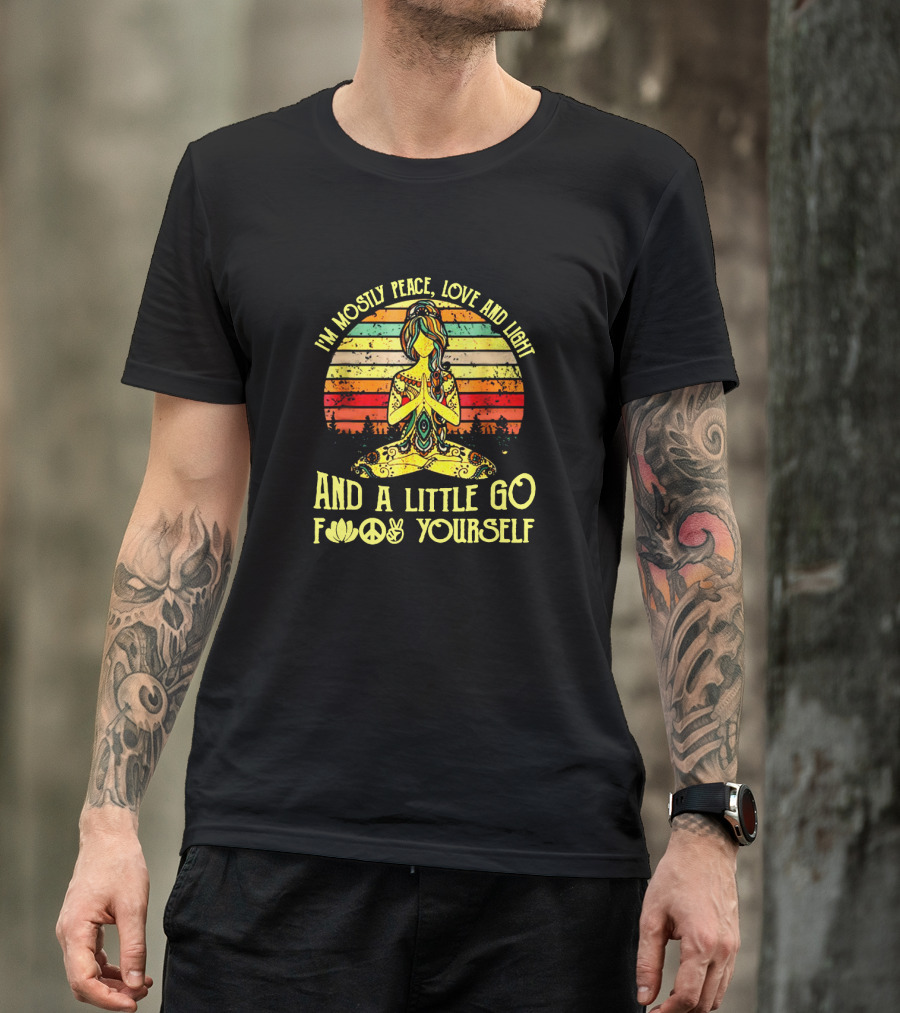 I'm Mostly Peace Love And Light And A Little Go Lotus Peace Sign Yourself T-Shirt