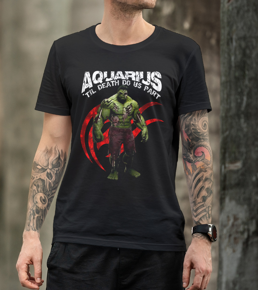 Aquarius Til Death Do Us Part Hulk For Marvel Fans T-Shirt