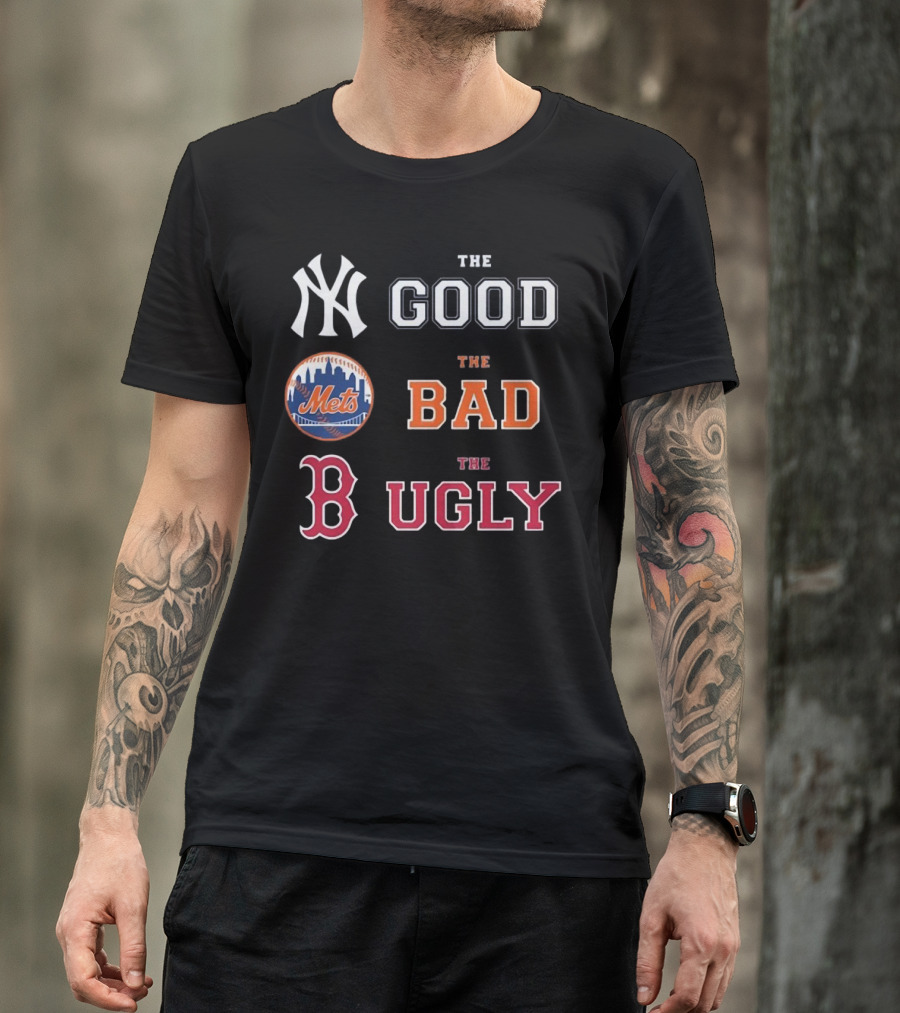 New York Yankees The Good New York Mets The Bad Boston Red Sox The Ugly MLB T-Shirt