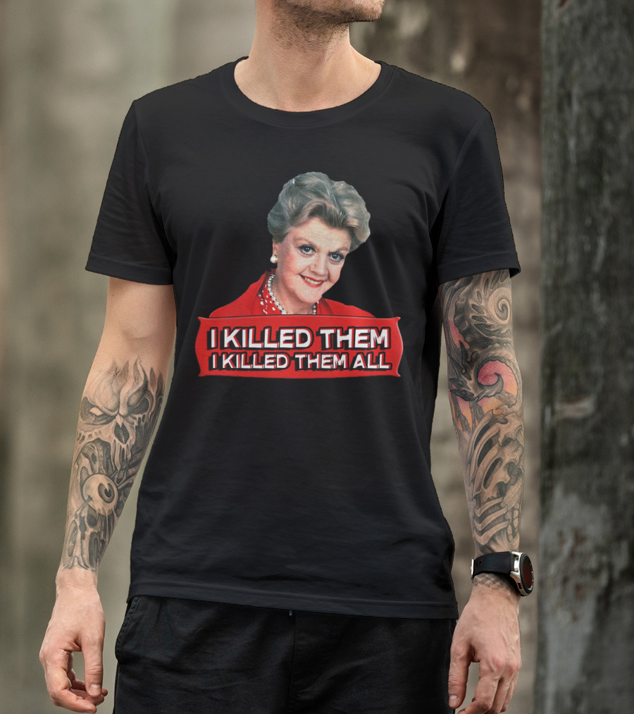 Angela Lansbury I Killed Them I Killed Them All T-Shirt