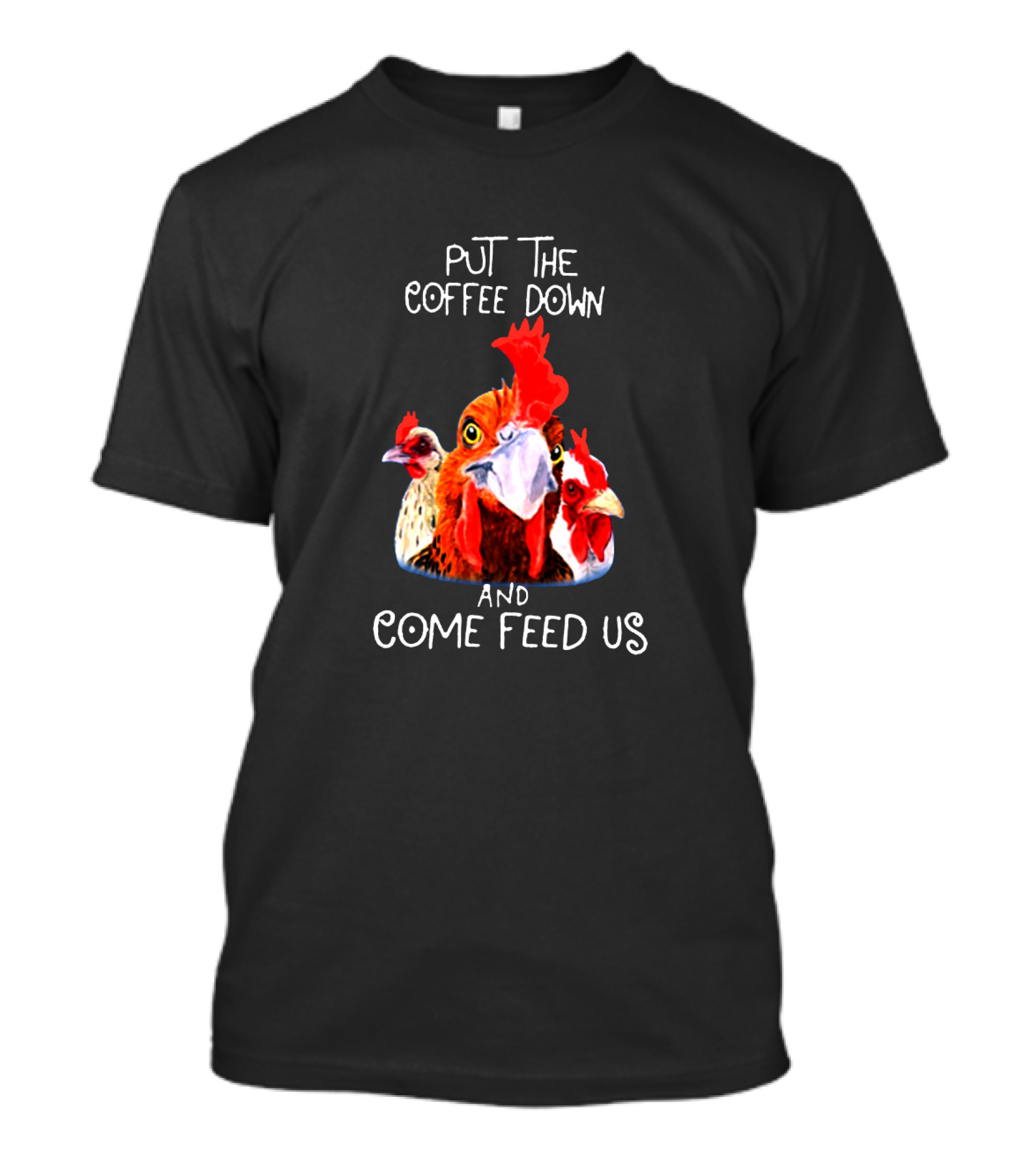 Put The Coffee Down And Come Feed Us Funny Chicken Trio T-Shirt