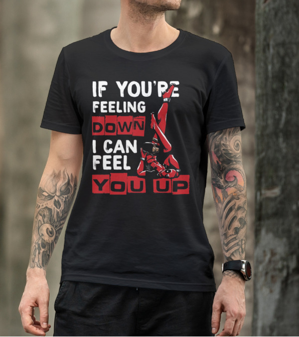 If You're Feeling Down I Can Feel You Up Deadpool Playful Pose T-Shirt