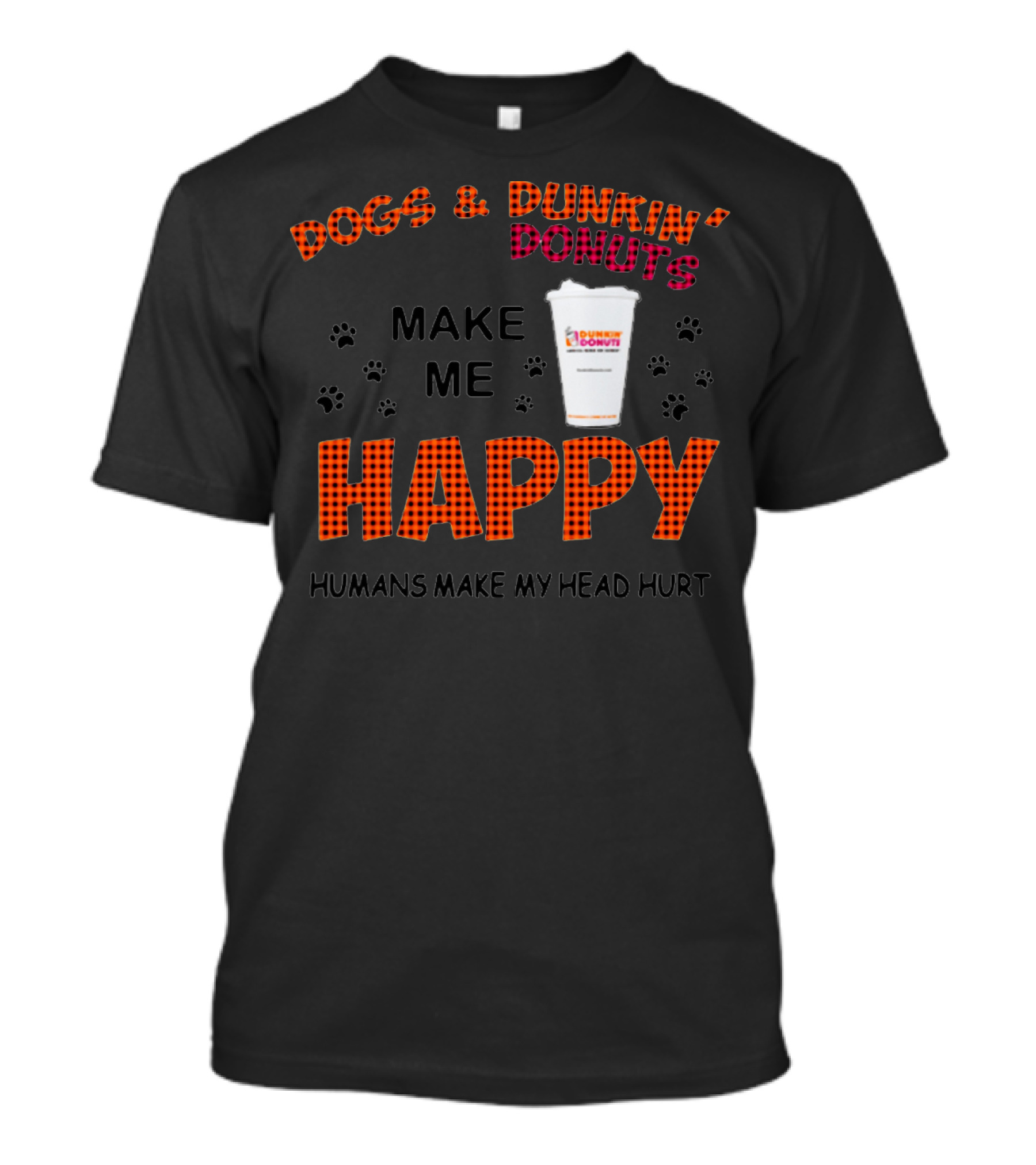 Dogs Dunkin Donuts Make Me Happy Humans Make My Head Hurt T-Shirt