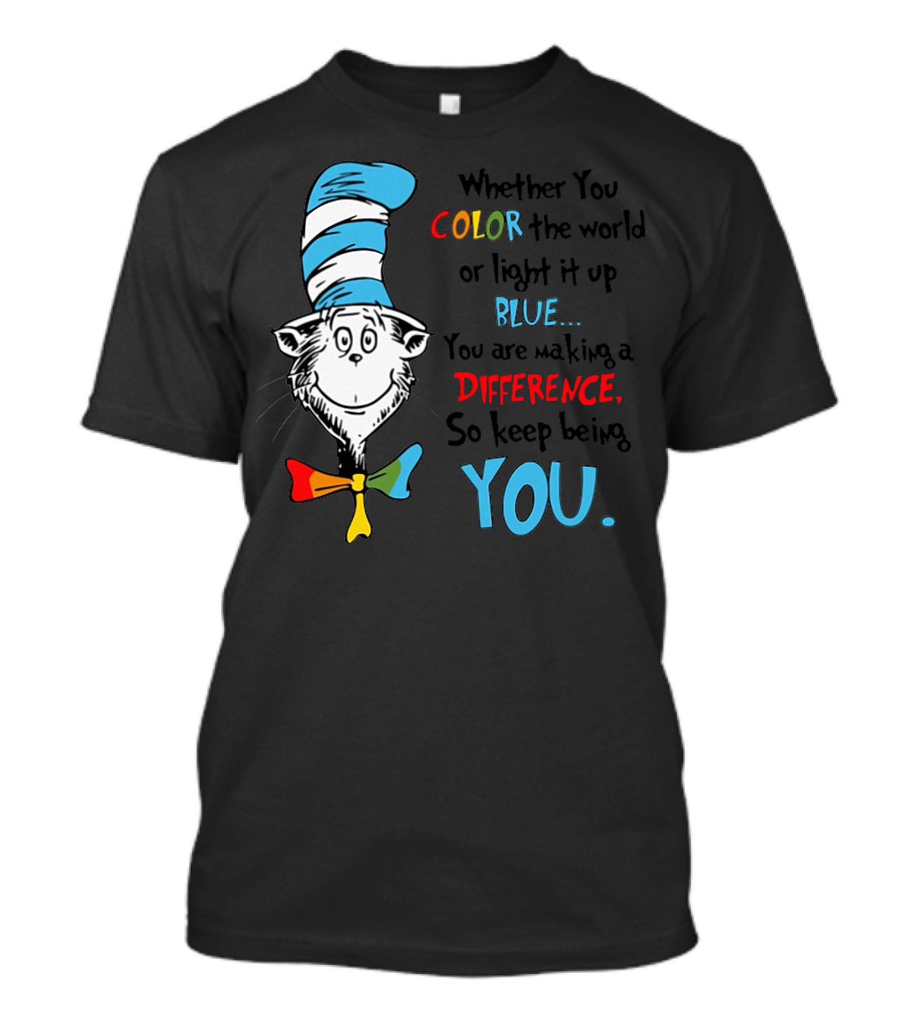 Dr Seuss Cat In The Hat Whether You Color The World Blue You Are Making A Difference So Keep Being You T-Shirt