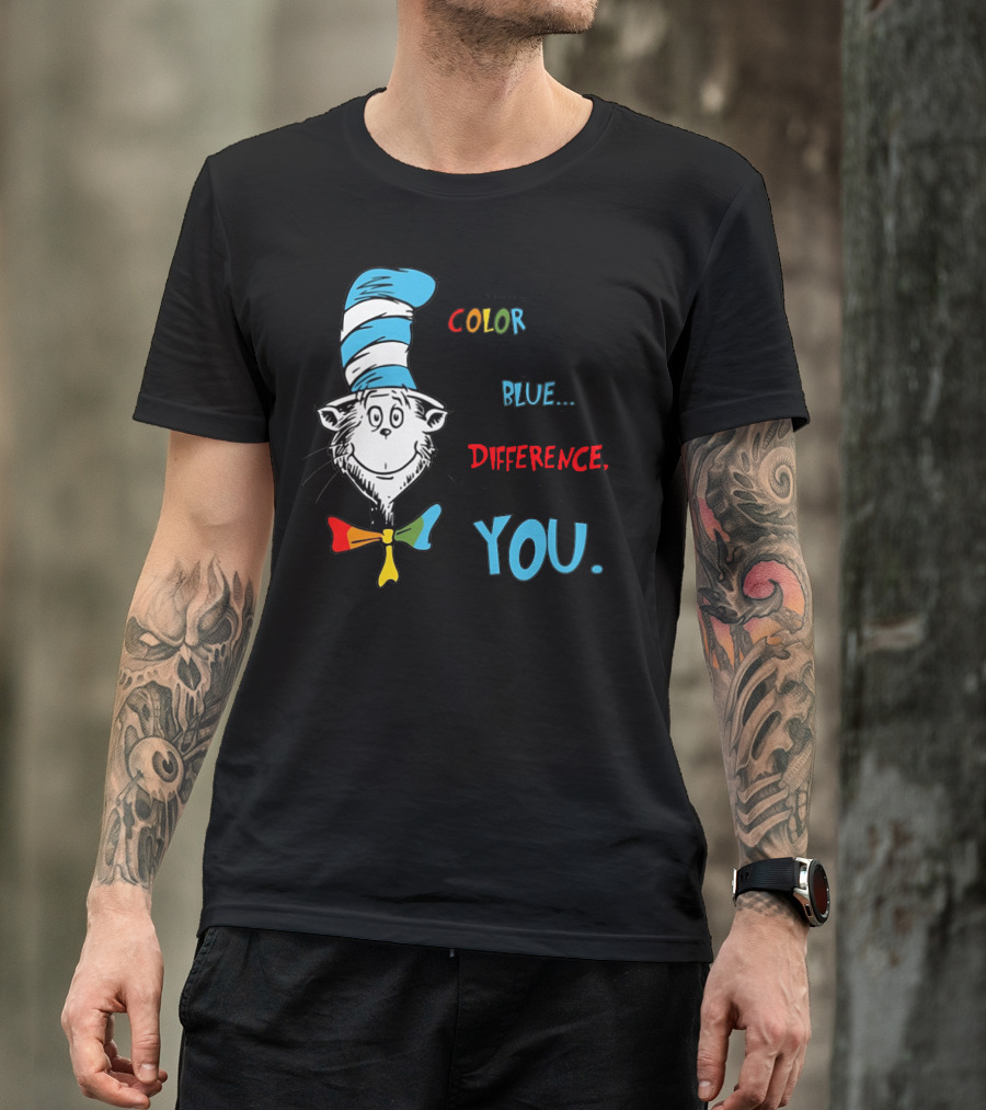 Dr Seuss Cat In The Hat Whether You Color The World Blue You Are Making A Difference So Keep Being You T-Shirt