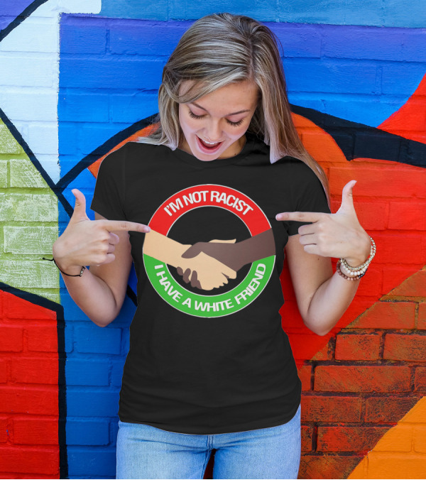 I'm Not Racist I Have A White Friend Handshake Circle Red Green Background T-Shirt
