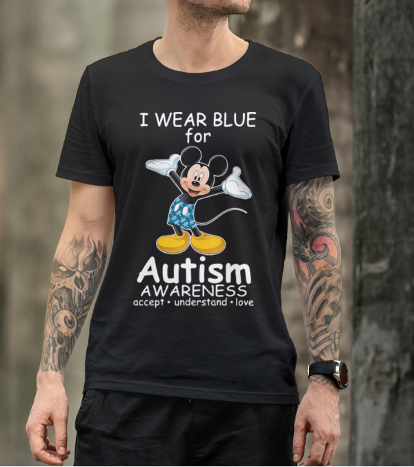 I Wear Blue For Autism Awareness Featuring Mickey With Accept Understand Love Message T-Shirt