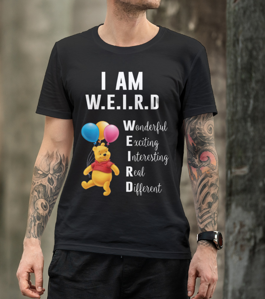 I Am W.E.I.R.D Wonderful Exciting Interesting Real Different Pooh Balloons T-Shirt