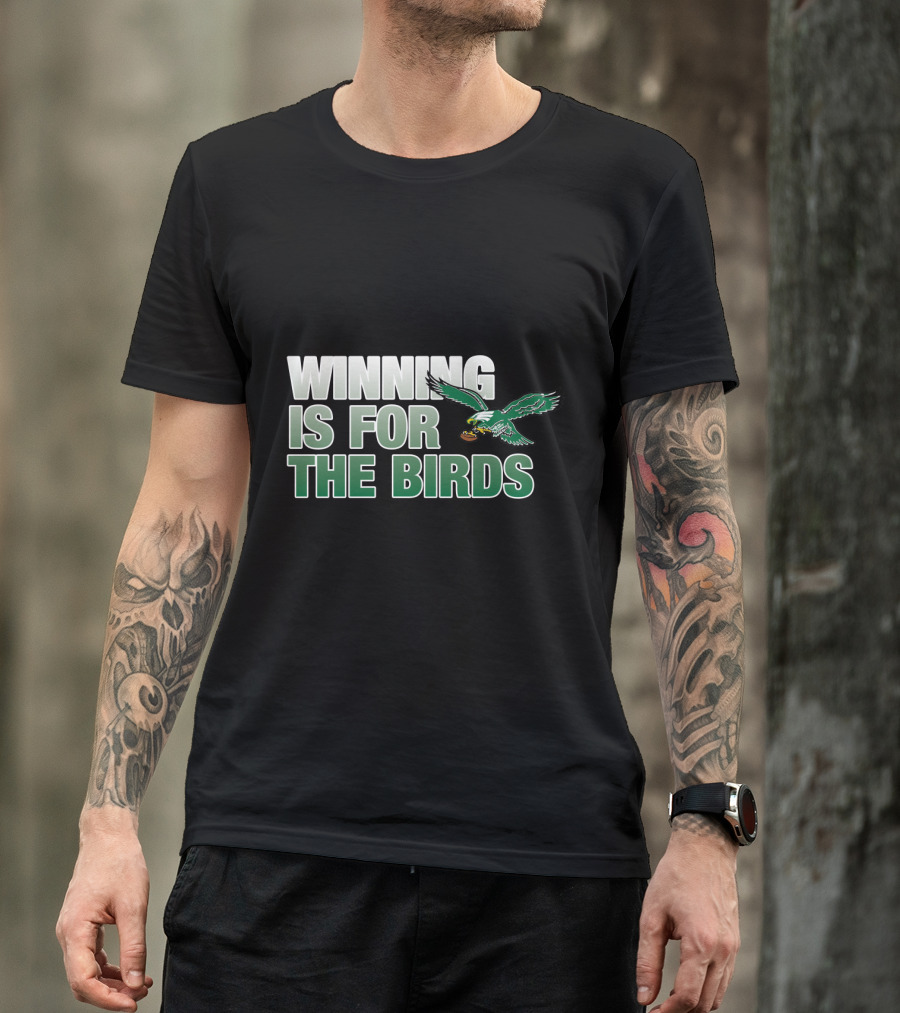 Winning Is For The Birds Eagles Football T-Shirt