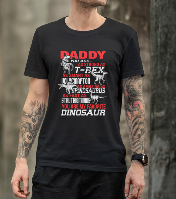 Daddy You Are As Strong As T-Rex Smart Velociraptor Amazing Spinosaurus Fast Struthiomimus Favorite Dinosaur T-Shirt