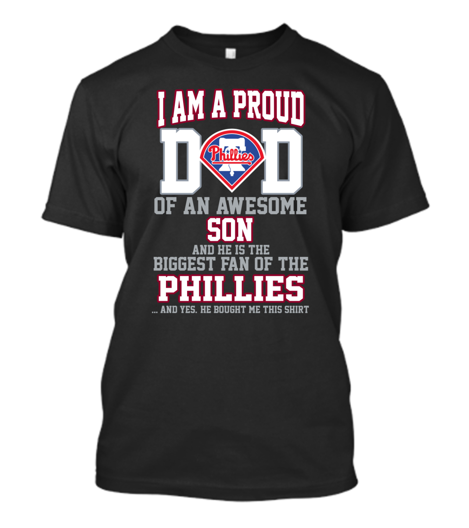 I Am A Proud Dad Of An Awesome Son He Is The Biggest Fan Of The Phillies Phillies T-Shirt