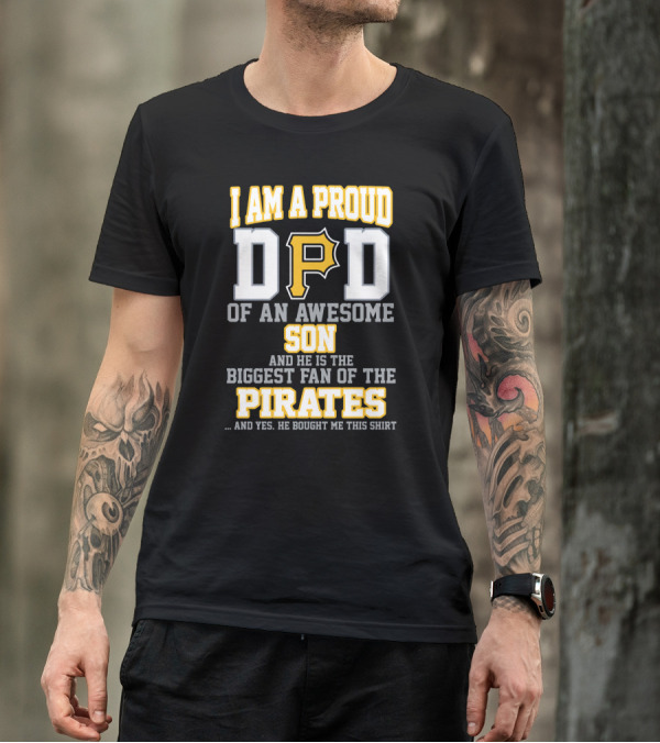 I Am A Proud Dad Of An Awesome Son Biggest Fan Of The Pirates T-Shirt