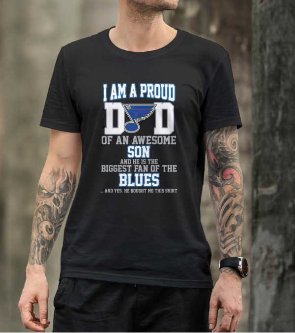 I Am A Proud Dad Of An Awesome Son Biggest Fan Of The St. Louis Blues T-Shirt