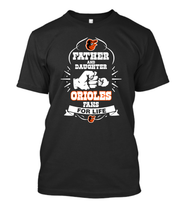Father And Daughter Orioles Fans For Life With Baltimore Sports Team T-Shirt