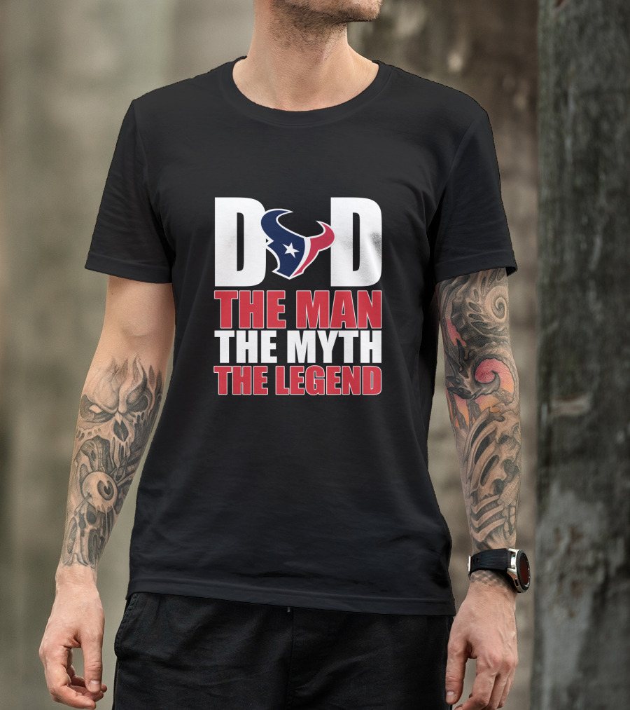 Dad Houston Texans The Man The Myth The Legend T-Shirt