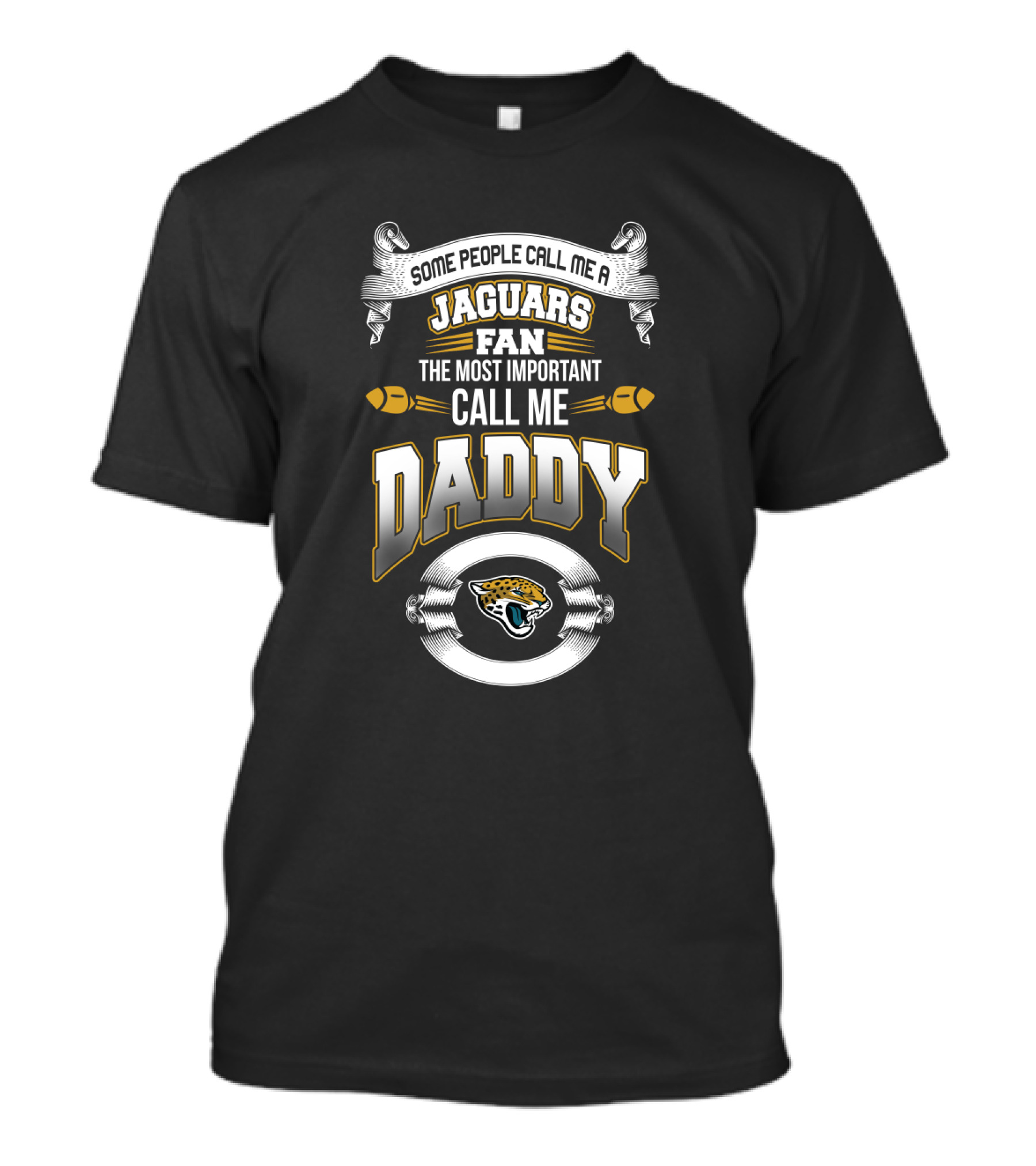 Some People Call Me A Jaguars Fan The Most Important Call Me Daddy T-Shirt