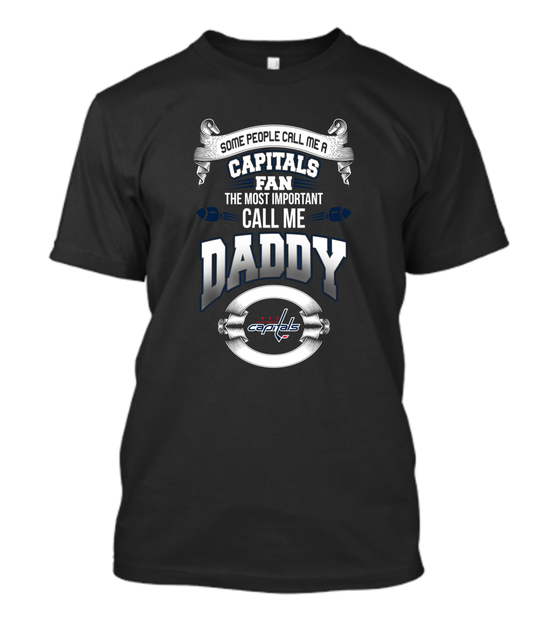 Some People Call Me A Capitals Fan The Most Important Call Me Daddy Capitals T-Shirt