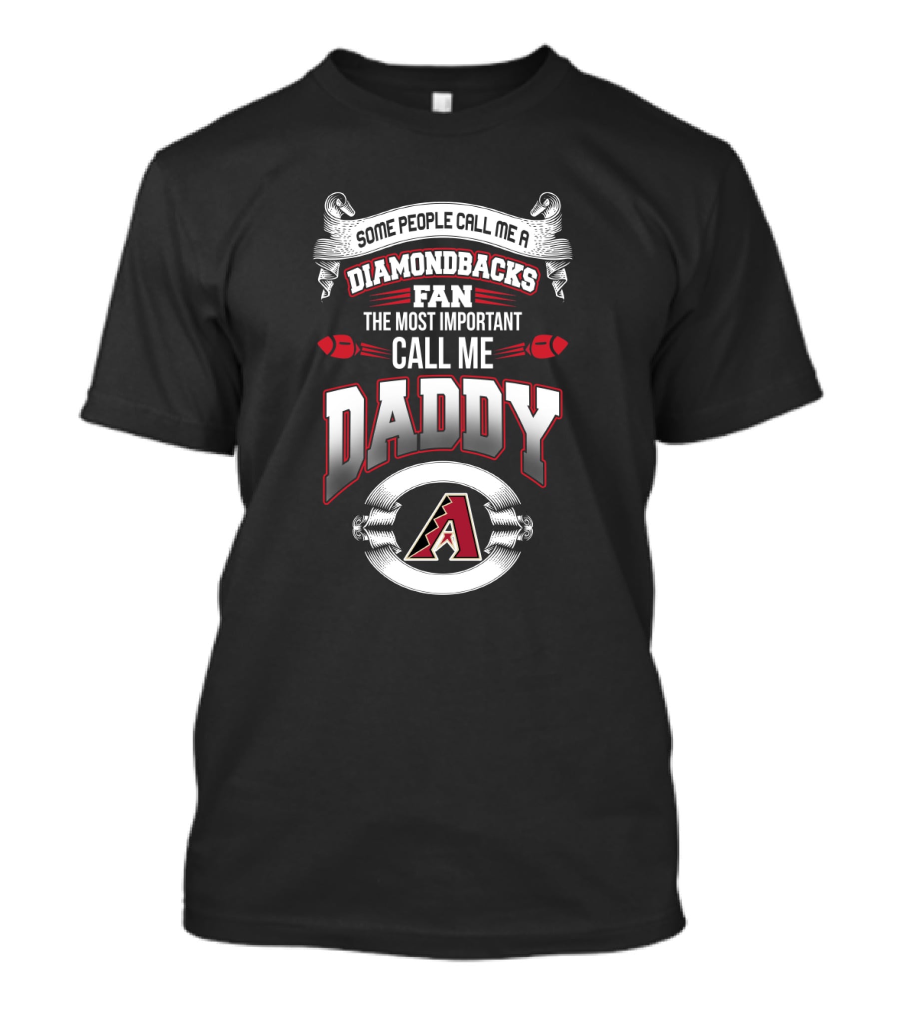 Some People Call Me A Diamondbacks Fan The Most Important Call Me Daddy T-Shirt