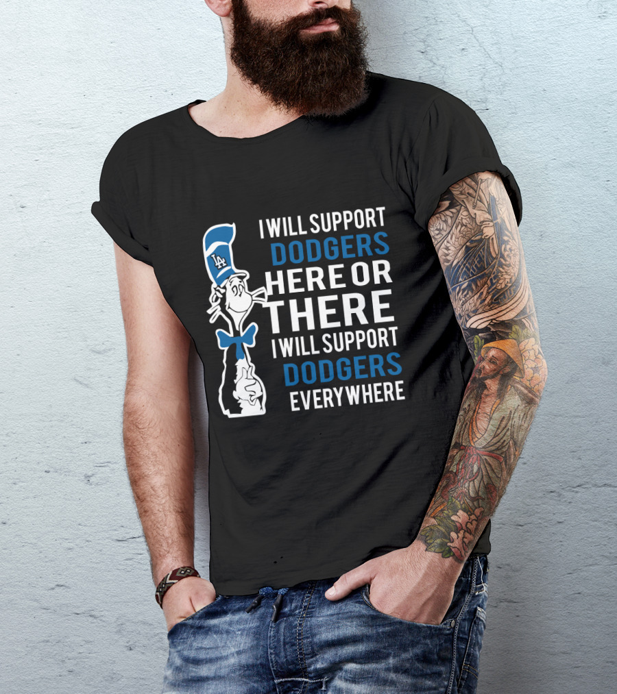 I Will Support Dodgers Here Or There I Will Support Dodgers Everywhere Dr Seuss Cat In LA Dodgers Hat T-Shirt