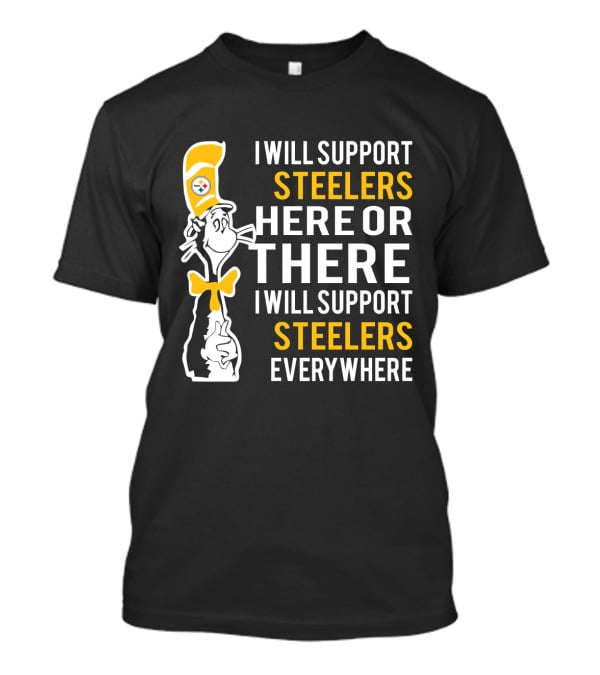 I Will Support Steelers Here Or There I Will Support Steelers Everywhere T-Shirt