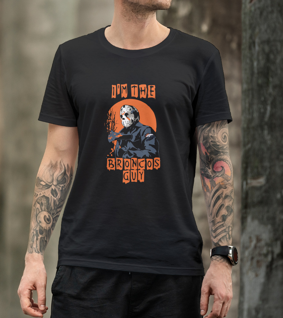 I'm The Broncos Guy Jason Voorhees Denver Broncos T-Shirt