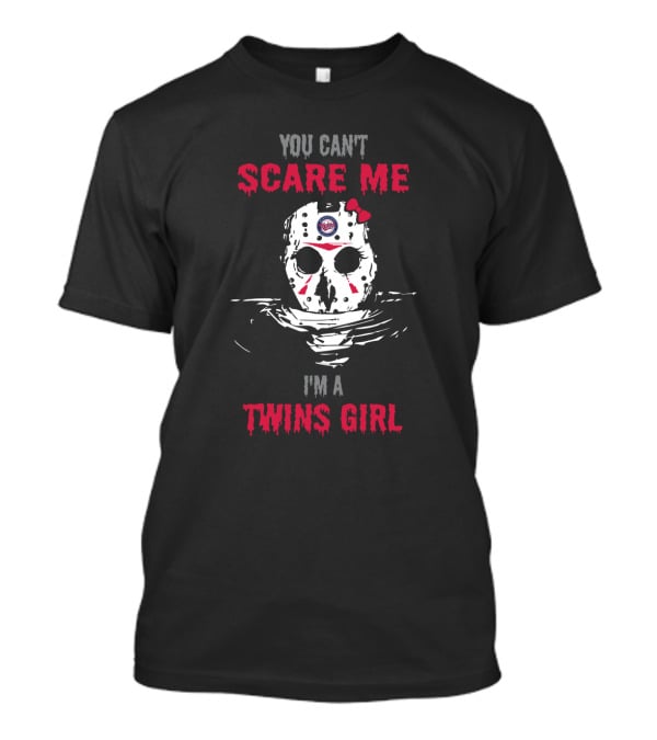 You Can't Scare Me I'm A Twins Girl T-Shirt