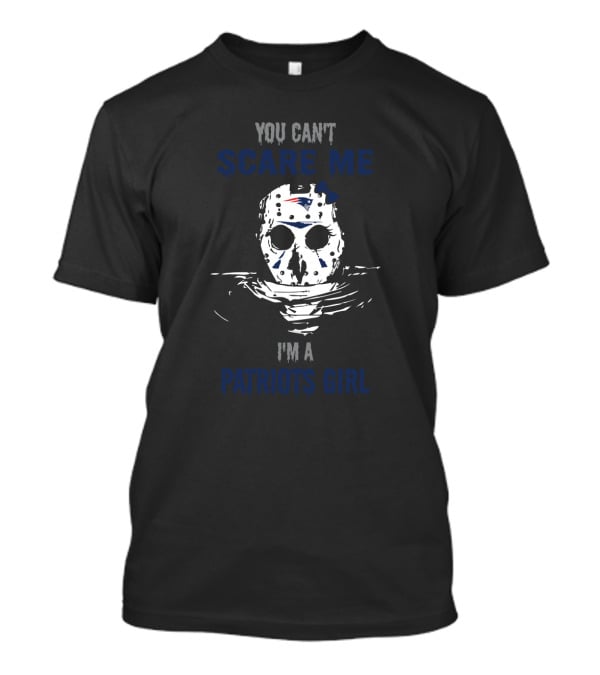 You Can't Scare Me I'm A Patriots Girl Jason Voorhees Mask New England Patriots Fan T-Shirt