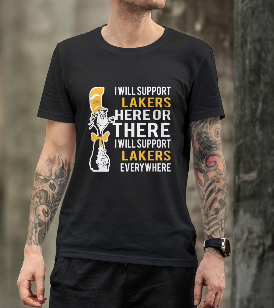 I Will Support Lakers Here Or There I Will Support Lakers Everywhere Dr Seuss Cat Hat T-Shirt