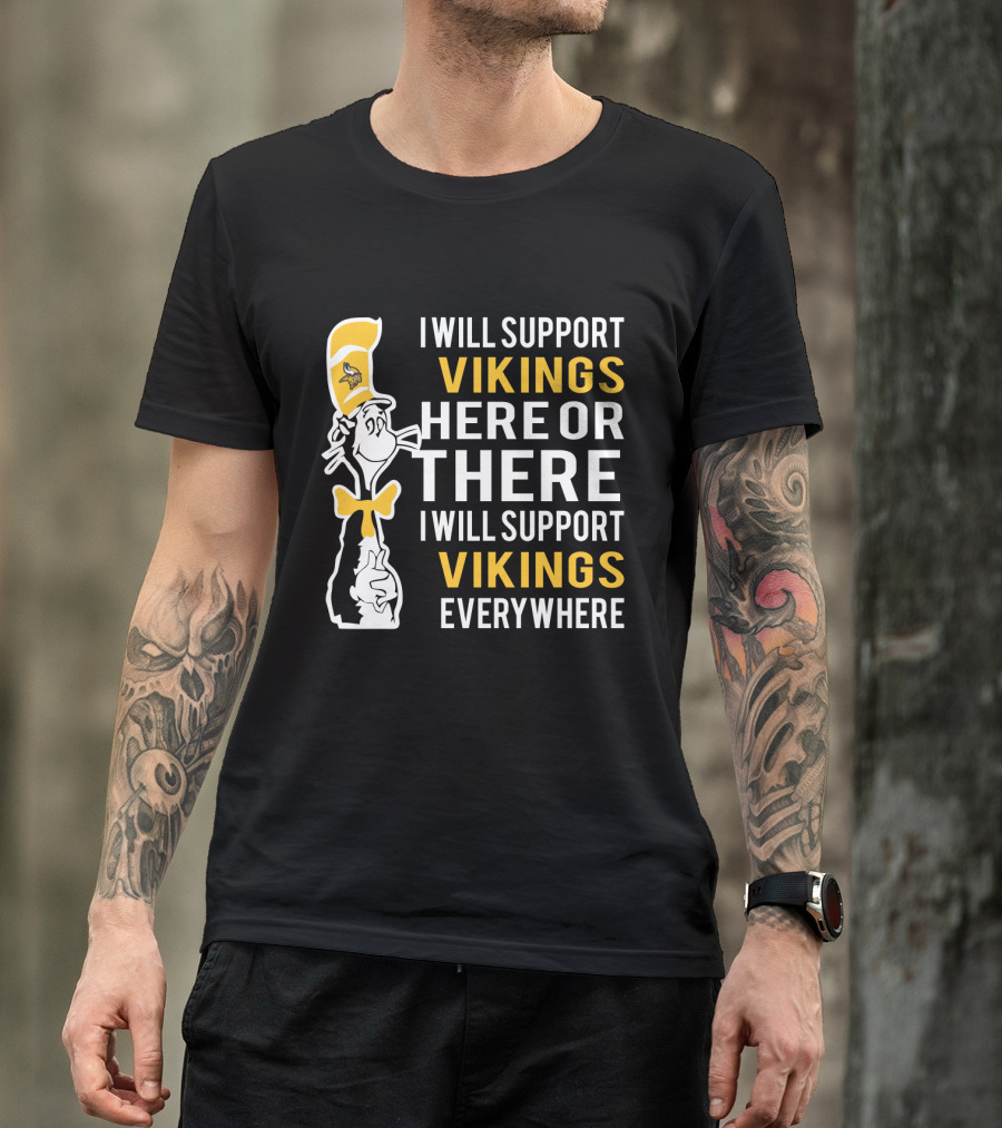 I Will Support Vikings Here Or There I Will Support Vikings Everywhere Dr Seuss Cat Minnesota Vikings Fans T-Shirt