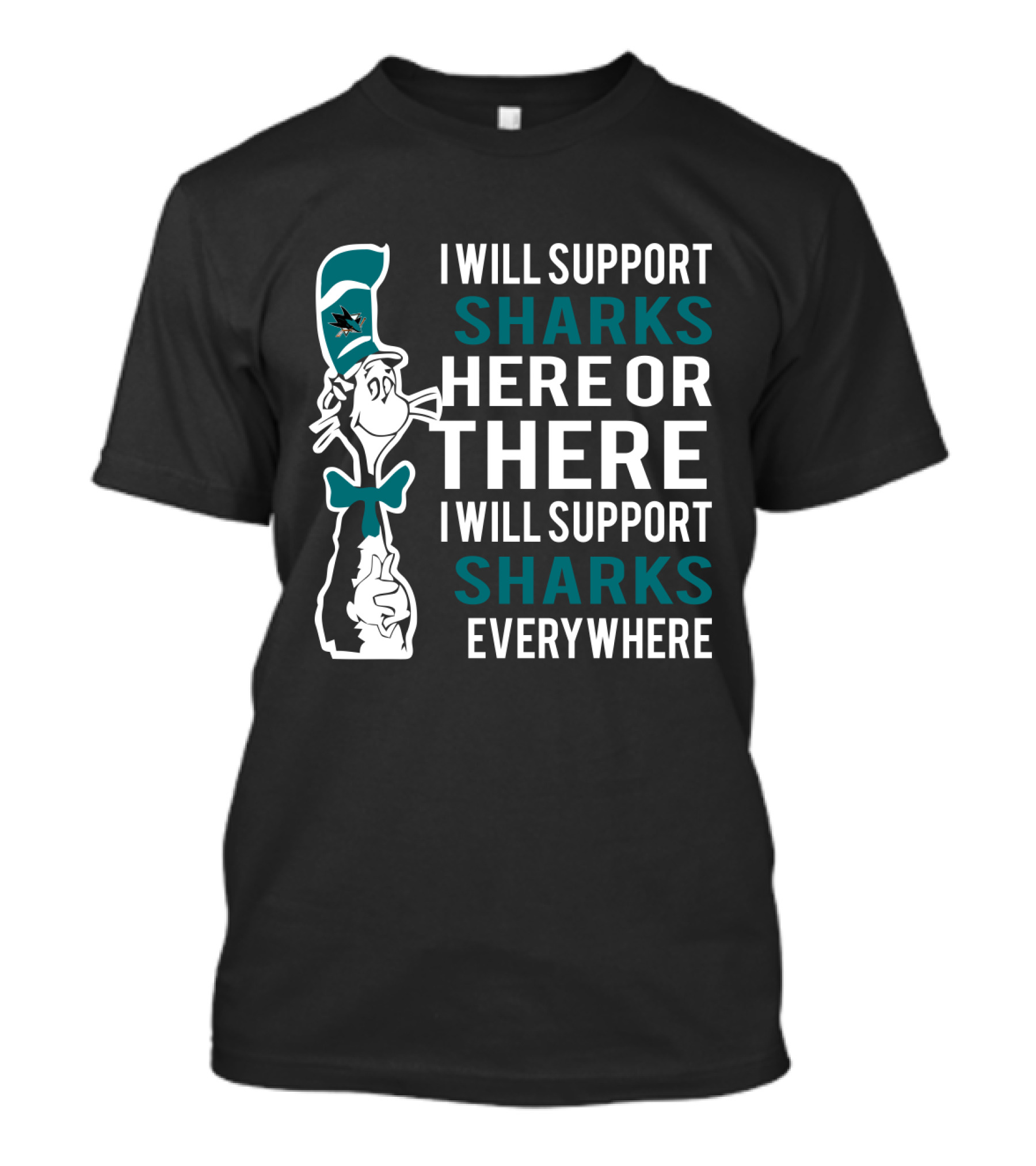 I Will Support Sharks Here Or There Dr Seuss Cat San Jose Sharks Everywhere T-Shirt