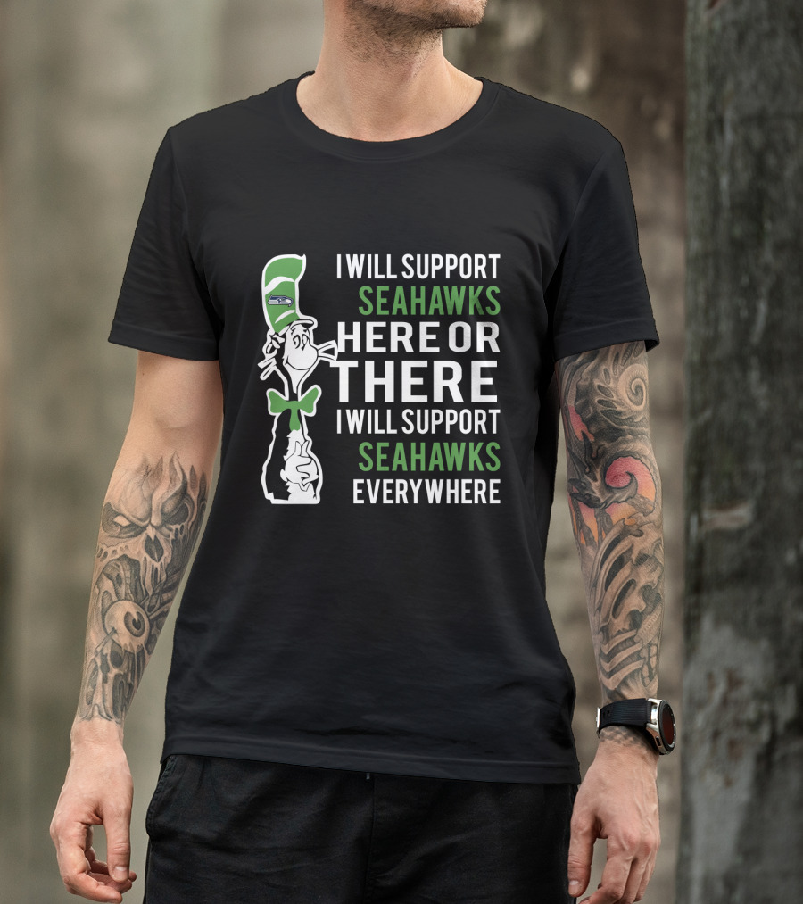 I Will Support Seahawks Here Or There I Will Support Seahawks Everywhere Dr Seuss Cat Seattle Fans T-Shirt