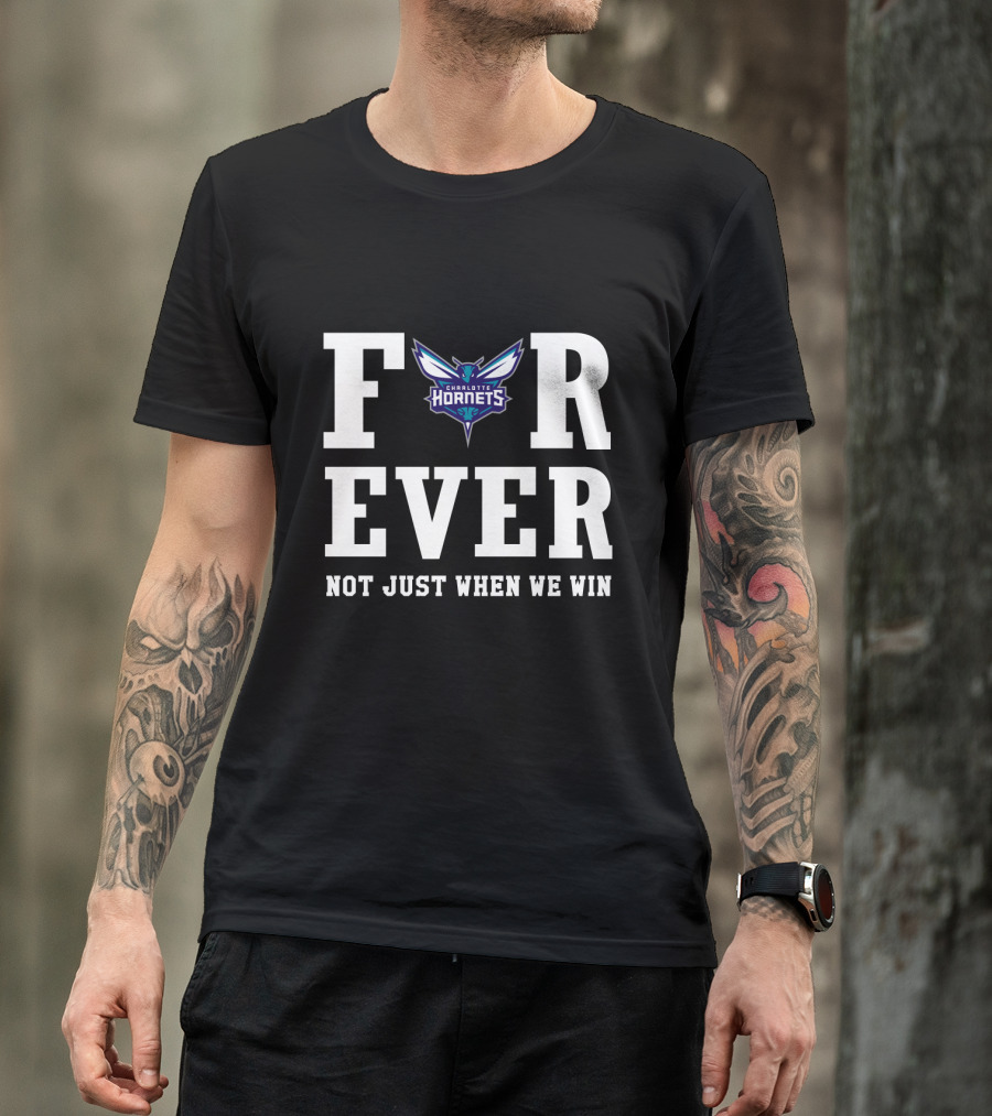 Charlotte Hornets Forever Not Just When We Win T-Shirt