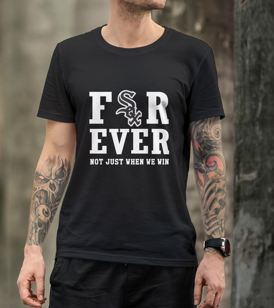 Chicago White Sox Forever Not Just When We Win Sox T-Shirt