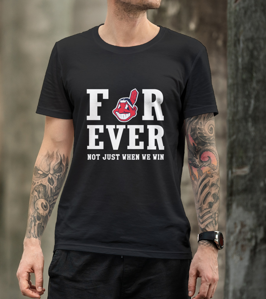 Cleveland Indians Forever Not Just When We Win T-Shirt