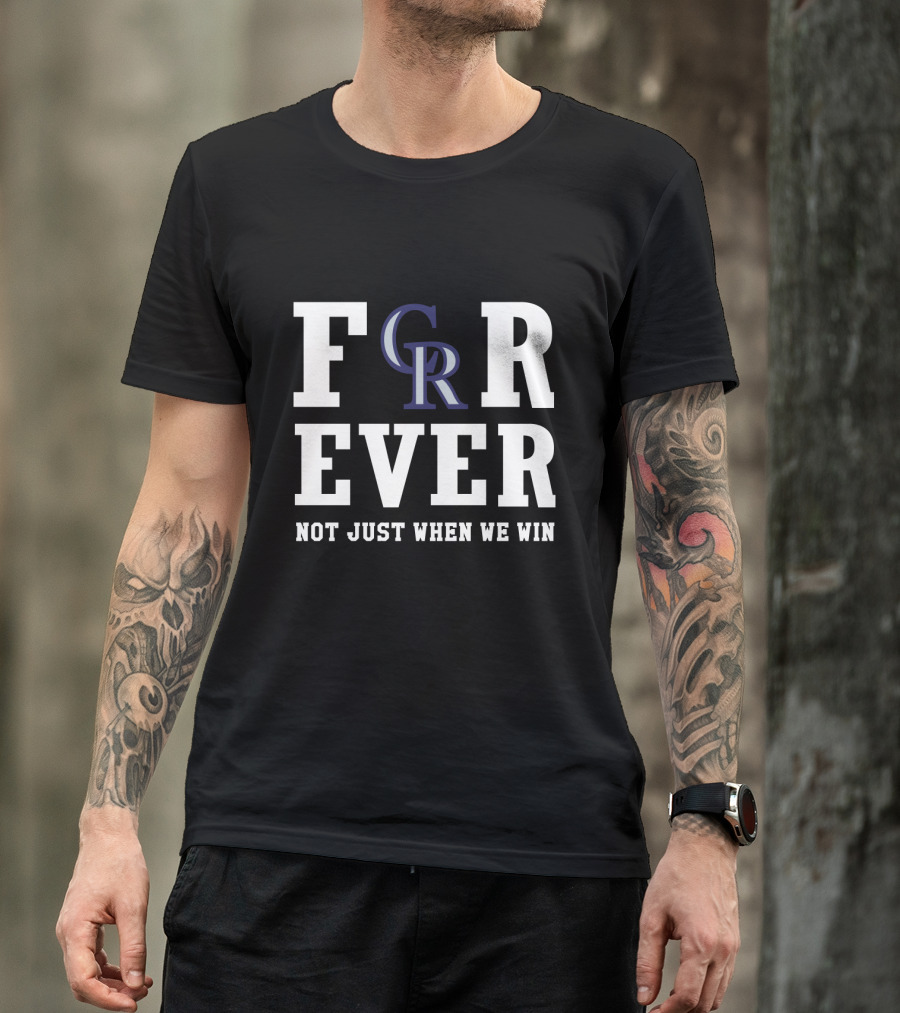 Colorado Rockies Forever Not Just When We Win T-Shirt