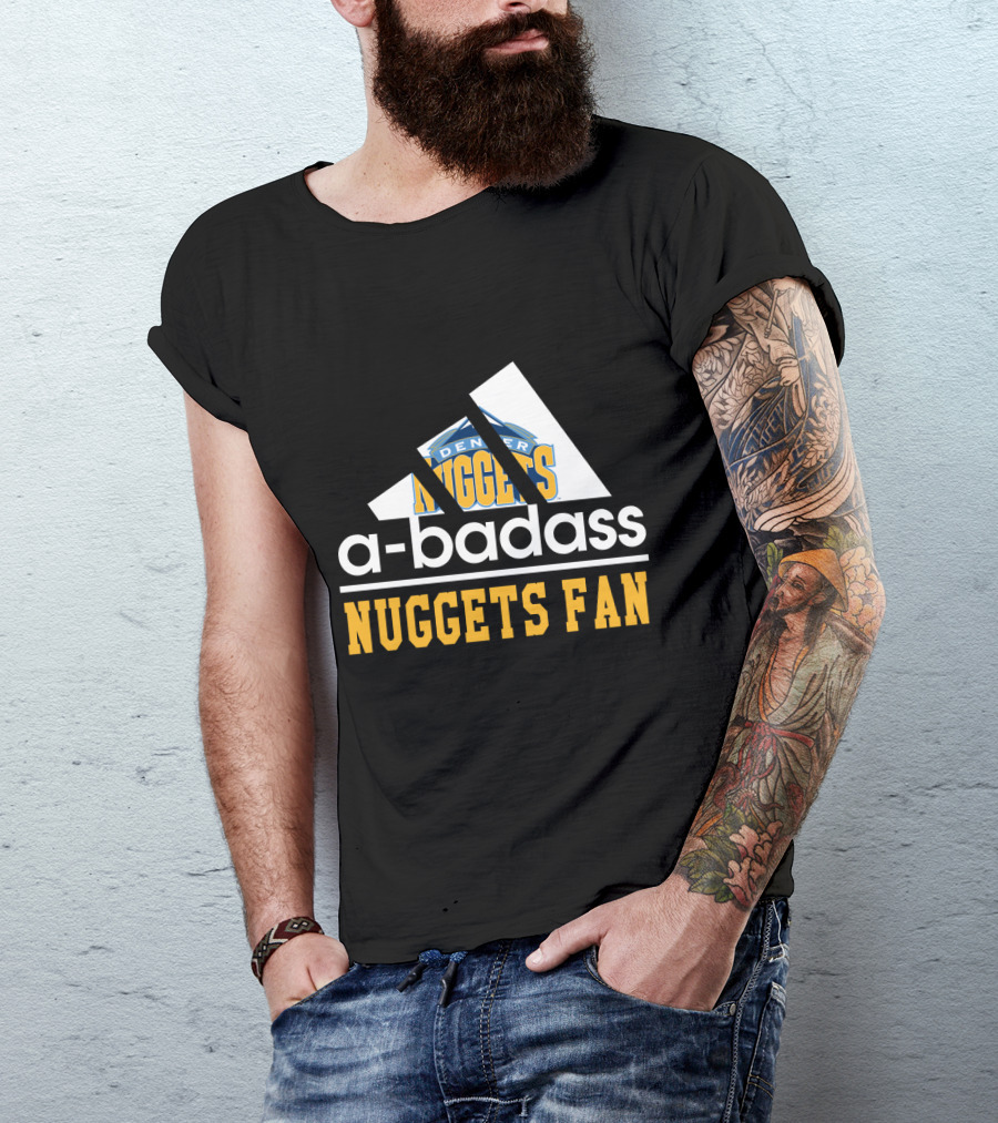 A-Badass Denver Nuggets Fan Nuggets Fan T-Shirt
