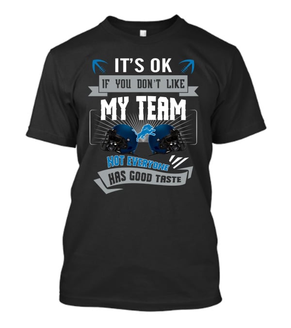 It's Ok If You Don't Like My Team Not Everyone Has Good Taste Detroit Lions T-Shirt