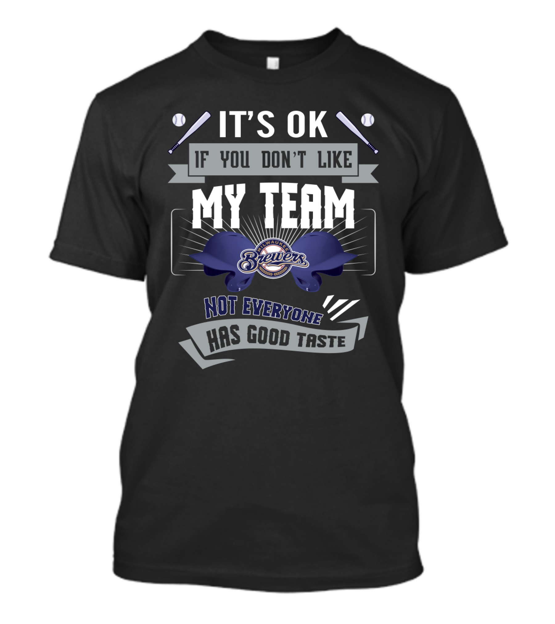 Milwaukee Brewers Funny It's OK If You Don't Like My Team Not Everyone Has Good Taste T-Shirt