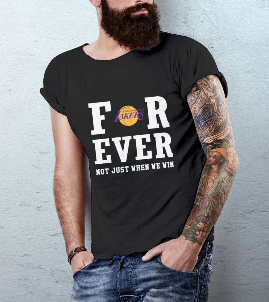 Los Angeles Lakers Forever Not Just When We Win T-Shirt