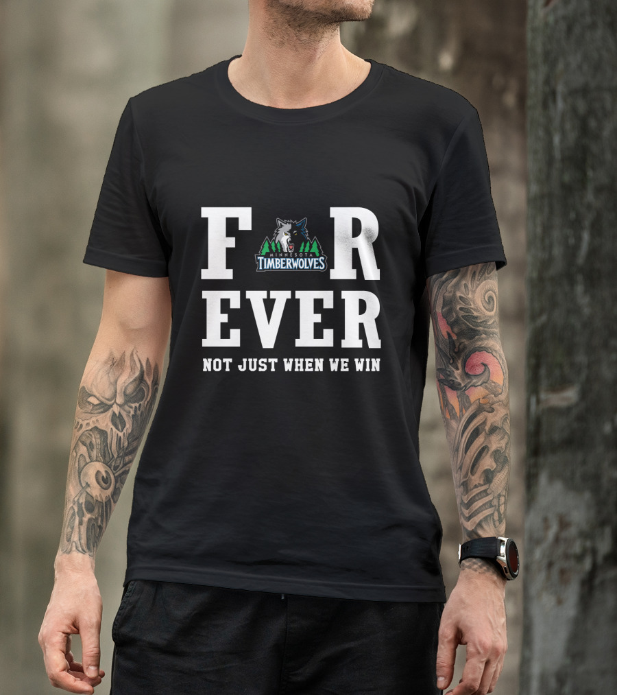 Minnesota Timberwolves Forever Not Just When We Win T-Shirt